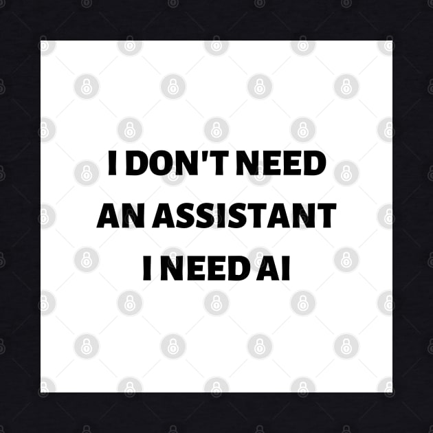 I don't need an assistant I need AI by ExpressionsWords